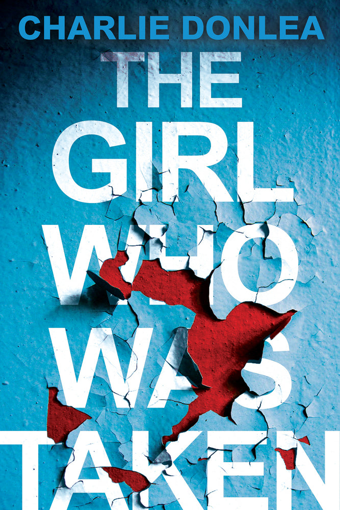 The Girl Who Was Taken: By Charlie Donlea