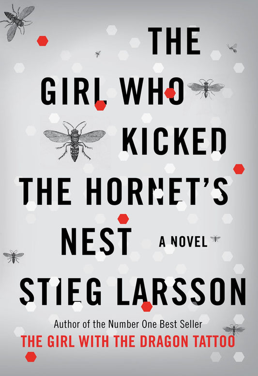 The Girl Who Kicked the Hornet’s Nest by Stieg Larsson